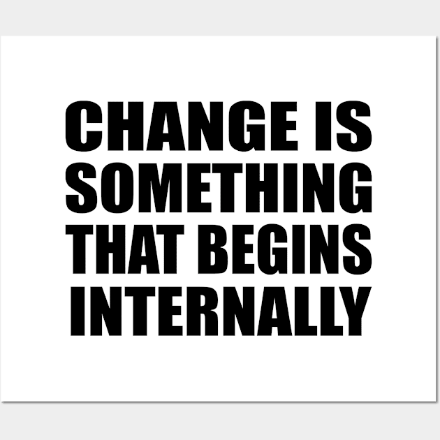 Change is something that begins internally Wall Art by Geometric Designs